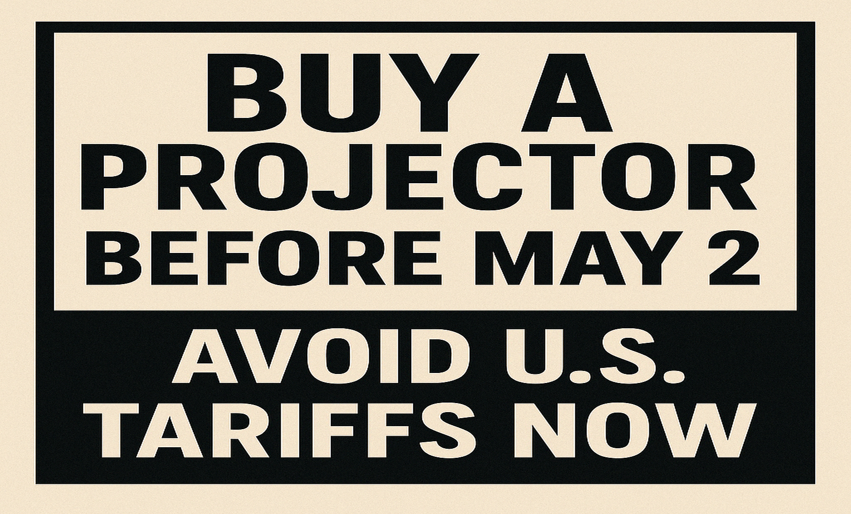 Buy a Projector Before May 2 – Avoid U.S. Tariffs Now