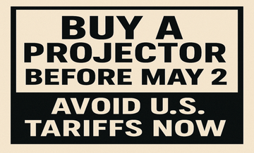Buy a Projector Before May 2 – Avoid U.S. Tariffs Now